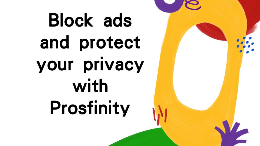 Block ads and protect your privacy with Prosfinity